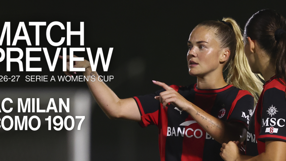 SERIE A WOMEN’S CUP, AC MILAN v COMO 1907: MATCH PREVIEW