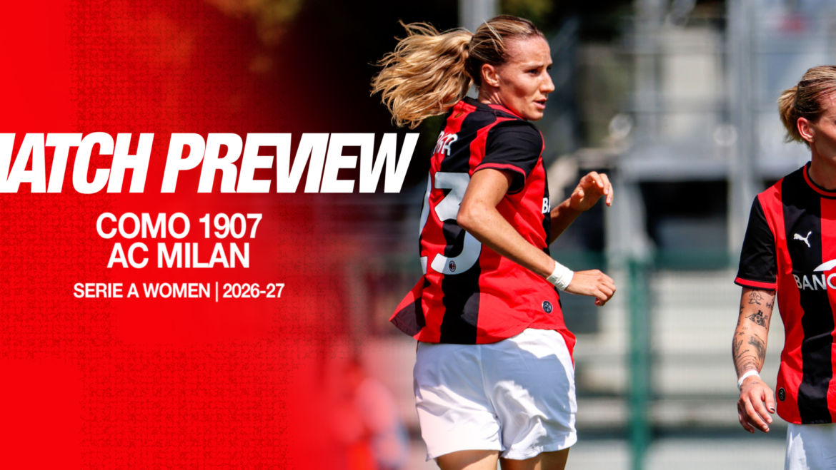 SERIE A WOMEN, COMO 1907 vs. AC MILAN: MATCH PREVIEW